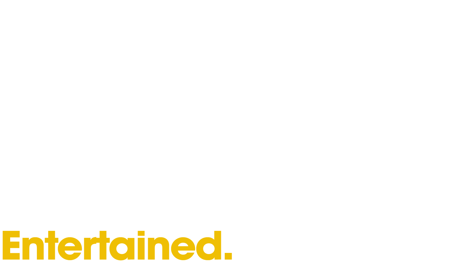 Stay Entertained